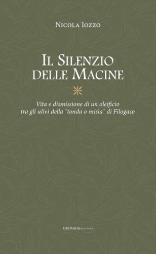 Il silenzio delle macine. Vita e dismissione di un oleificio tra gli ulivi della &laquo;tondo o mis&igrave;a&raquo; di Filogaso