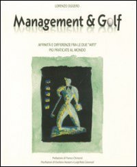 Management & golf. Affinit&agrave; e differenze fra le due &laquo;arti&raquo; pi&ugrave; praticate al mondo