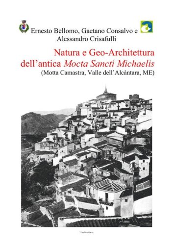 Natura e geo-architettura dell'antica Mocta Sancti Michaelis (Motta Camastra, Valle dell'Alc&agrave;ntara, ME)