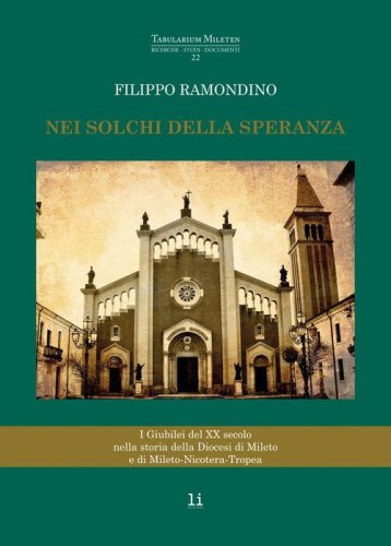Nei solchi della speranza. I giubilei del XX secolo nella storia della diocesi di Mileto e di Mileto-Nicotera-Tropea