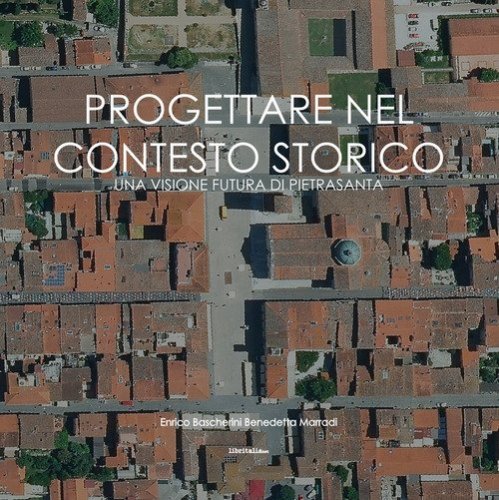 Progettare nel contesto storico. Una visione futura di Pietrasanta