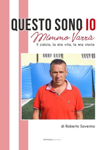 Questo sono io. Mimmo Varr&agrave;. Il calcio, la mia vita, la mia storia