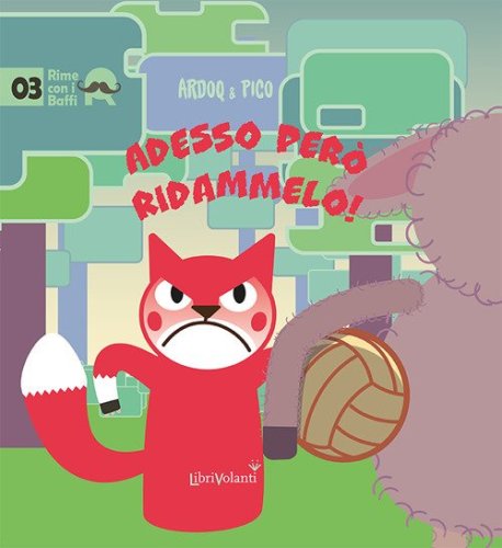 Adesso per&ograve; ridammelo!