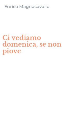 Ci vediamo domenica, se non piove