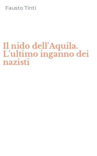 Il nido dell'Aquila. L'ultimo inganno dei nazisti