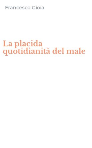 La placida quotidianit&agrave; del male