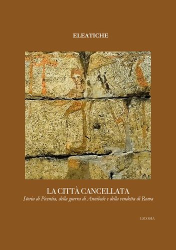 La citt&agrave; cancellata. Storia di Picentia, della guerra di Annibale e della vendetta di Roma