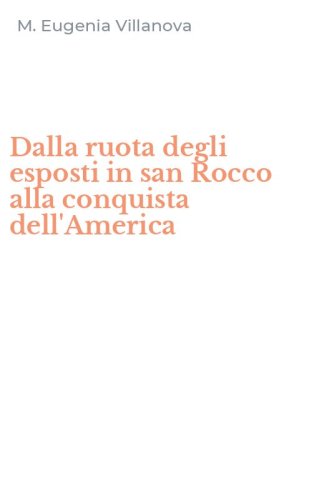 Dalla ruota degli esposti in san Rocco alla conquista dell'America