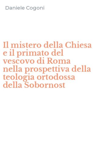 Il mistero della Chiesa e il primato del vescovo di Roma nella prospettiva della teologia ortodossa della Sobornost