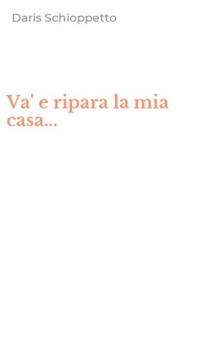 Va' e ripara la mia casa...