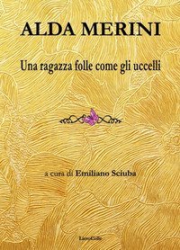 Alda Merini. Una ragazza folle come gli uccelli