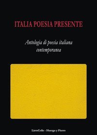 Italia poesia presente. Antologia di poesia italiana contemporanea