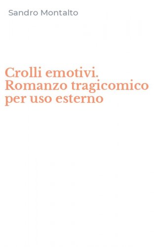 Crolli emotivi. Romanzo tragicomico per uso esterno