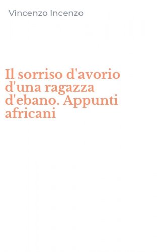 Il sorriso d'avorio d'una ragazza d'ebano. Appunti africani