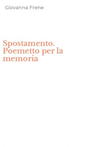 Spostamento. Poemetto per la memoria