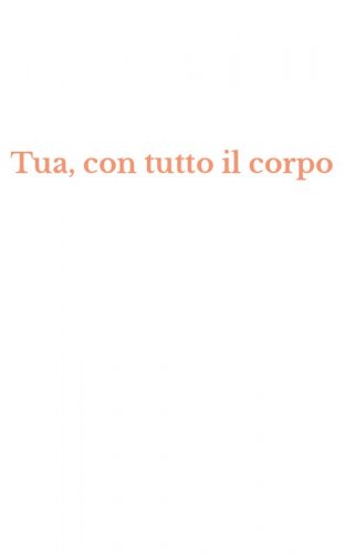 Tua, con tutto il corpo