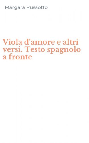 Viola d'amore e altri versi. Testo spagnolo a fronte