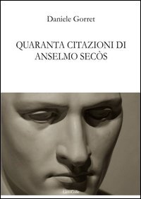 Quaranta citazioni di Anselmo Sec&ograve;s