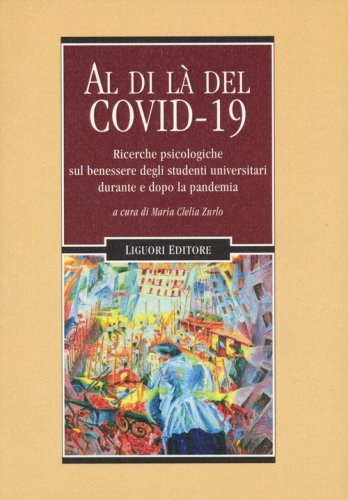 Al di l&agrave; del Covid 19. Ricerche psicologiche sul benessere degli studenti universitari durante e dopo la pandemia