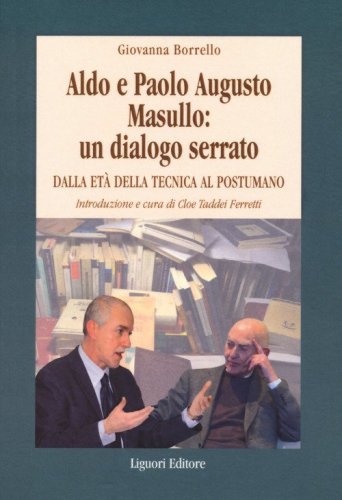 Aldo e Paolo Augusto Masullo: un dialogo serrato. Dall'et&agrave; della tecnica al Postumano