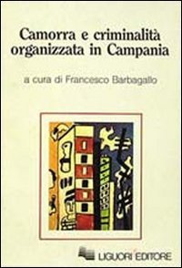 Camorra e criminalit&agrave; organizzata in Campania