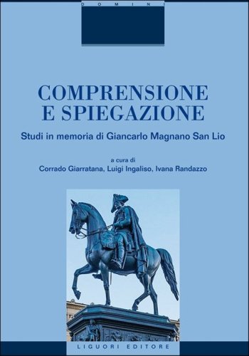 Comprensione e spiegazione. Studi in memoria di Giancarlo Magnano San Lio