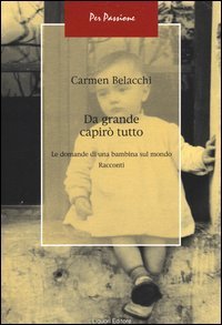 Da grande capir&ograve; tutto. Le domande di una bambina sul mondo
