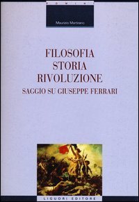 Filosofia, storia, rivoluzione. Saggio su Giuseppe Ferrari