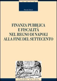 Finanza pubblica e fiscalit&agrave; nel Regno di Napoli alla fine del settecento