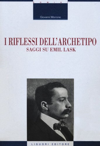 I riflessi dell'archetipo. Saggi su Emil Lask