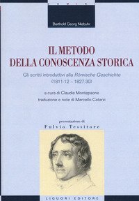 Il metodo della conoscenza storica. Gli scritti introduttivi alla &laquo;R&ouml;mische Geschichte&raquo; (1811-12 - 1827-30)