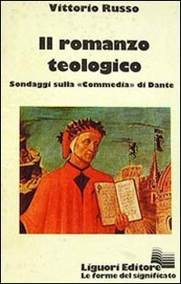 Il romanzo teologico. Sondaggi sulla &laquo;Commedia&raquo; di Dante