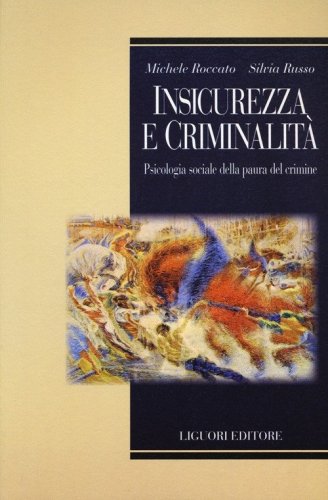 Insicurezza e criminalit&agrave;. Psicologia sociale della paura del crimine