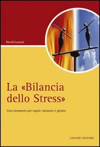 La &laquo;Bilancia dello stress&raquo;. Uno strumento per capire, misurare e gestire