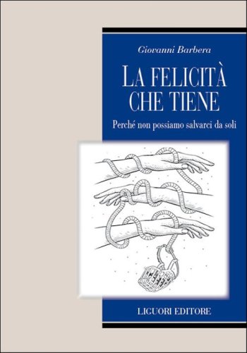 La felicit&agrave; che tiene. Perch&eacute; non possiamo salvarci da soli
