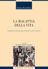 La malattia della vita. Ospedali e assistenza a Napoli in et&agrave; moderna
