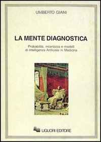 La mente diagnostica. Probabilit&agrave;, incertezza e modelli di intelligenza artificiale in medicina
