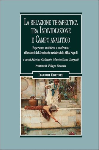 La relazione terapeutica tra individuazione e campo analitico. Esperienze cliniche a confronto: riflessioni dal Seminario residenziale AIPA-NAPOLI