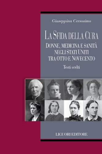 La sfida della cura. Donne medicina e sanit&agrave; negli Stati Uniti tra Otto e Novecento. Testi scelti