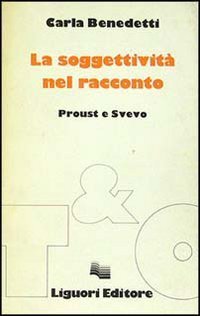 La soggettivit&agrave; del racconto. Proust e Svevo