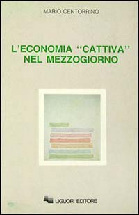 L'economia &laquo;Cattiva&raquo; nel Mezzogiorno