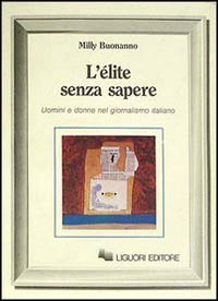 L'&eacute;lite senza sapere. Uomini e donne del giornalismo italiano