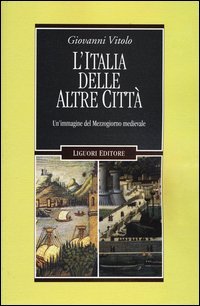 L'Italia delle altre citt&agrave;. Un'immagine del Mezzogiorno medievale