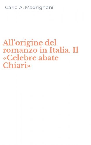 All'origine del romanzo in Italia. Il &laquo;Celebre abate Chiari&raquo;