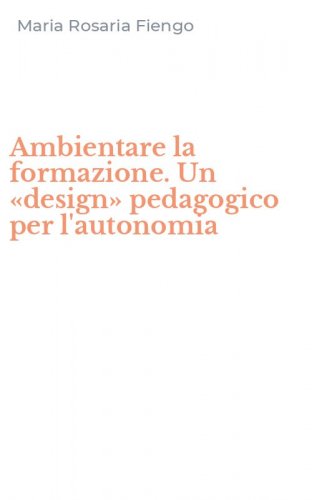 Ambientare la formazione. Un &laquo;design&raquo; pedagogico per l'autonomia