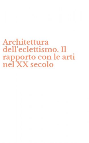 Architettura dell'eclettismo. Il rapporto con le arti nel XX secolo