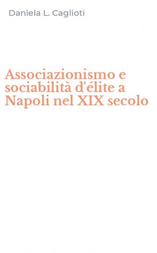 Associazionismo e sociabilit&agrave; d'&eacute;lite a Napoli nel XIX secolo