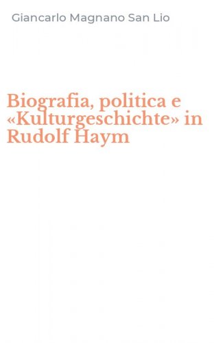 Biografia, politica e &laquo;Kulturgeschichte&raquo; in Rudolf Haym