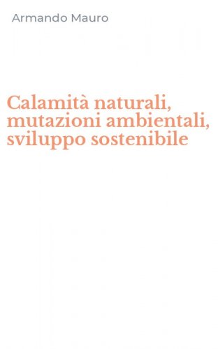 Calamit&agrave; naturali, mutazioni ambientali, sviluppo sostenibile