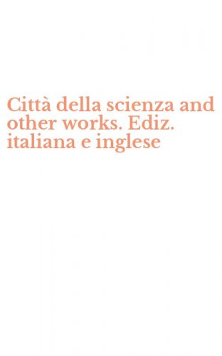 Citt&agrave; della scienza and other works. Ediz. italiana e inglese